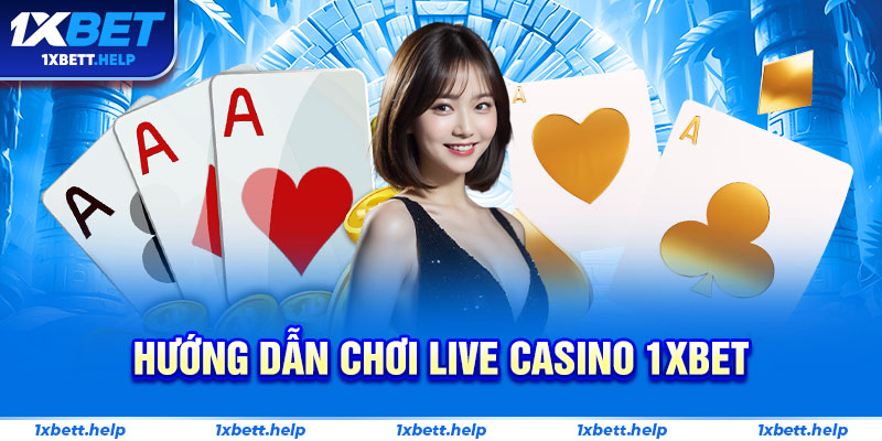 hướng dẫn chơi live casino 1xbet