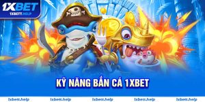Kỹ Năng Bắn Cá 1XBET