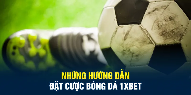 Những hướng dẫn đặt cược bóng đá 1xbet