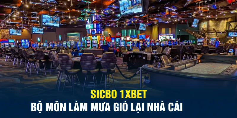 Sicbo 1xbet bộ môn làm mưa gió lại nhà cái