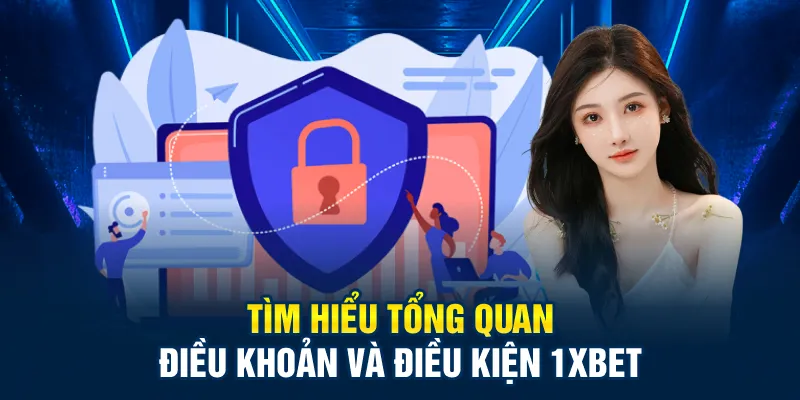 Tìm hiểu tổng quan điều khoản và điều kiện 1xbet