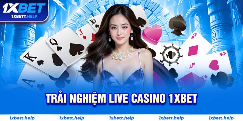 trải nghiệm live casino 1XBET